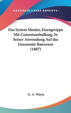 portada Das System Monier, Eisengerippe Mit Cementumhullung, In Seiner Anwendung Auf das Gesammte Bauwesen (1887) (en Alemán)