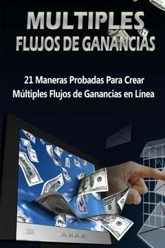portada Múltiples Flujos de Ganancias: 21 Maneras probadas para crear múltiples flujos de ganancias en línea (Spanish Edition)