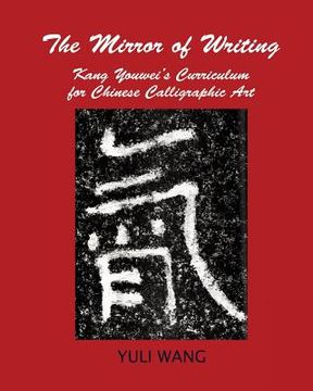 portada The Mirror of Writing: Kang Youwei's Curriculum for Chinese Calligraphy Art (en Inglés)