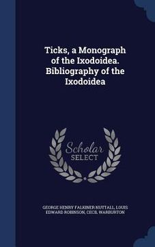 portada Ticks, a Monograph of the Ixodoidea. Bibliography of the Ixodoidea (in English)