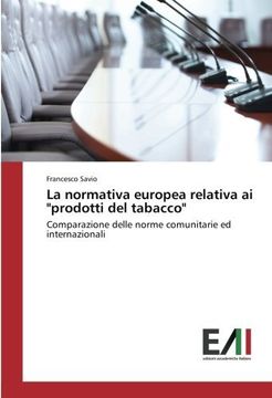 portada La normativa europea relativa ai "prodotti del tabacco": Comparazione delle norme comunitarie ed internazionali (Italian Edition)
