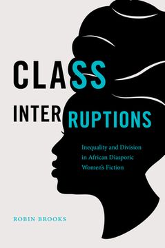 portada Class Interruptions: Inequality and Division in African Diasporic Women's Fiction (en Inglés)