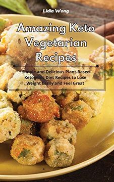 portada Amazing Keto Vegetarian Recipes: Simple and Delicious Plant-Based Ketogenic Diet Recipes to Lose Weight Easily and Feel Great (en Inglés)