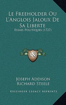 portada le freeholder ou l'anglois jaloux de sa liberte: essais politiques (1727) (in English)
