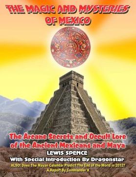 portada The Magick And Mysteries Of Mexico: Arcane Secrets and Occult Lore of the Ancient Mexicans and Maya (en Inglés)