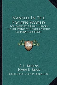 portada nansen in the frozen world: followed by a brief history of the principal earlier arctic explorations (1898) (en Inglés)