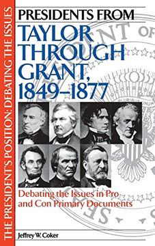 portada Presidents From Taylor Through Grant, 1849-1877: Debating the Issues in pro and con Primary Documents (The President's Position: Debating the Issues) 