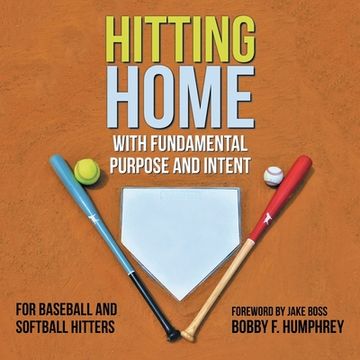 portada Hitting Home: With Fundamental Purpose and Intent for Baseball and Softball Hitters (en Inglés)