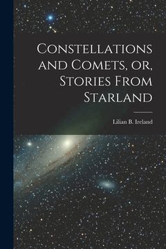 portada Constellations and Comets, or, Stories From Starland [microform] (in English)
