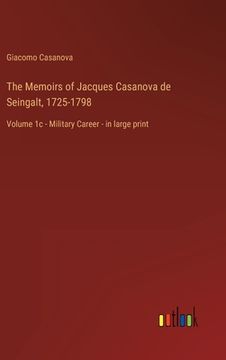 portada The Memoirs of Jacques Casanova de Seingalt, 1725-1798: Volume 1c - Military Career - in large print (en Inglés)