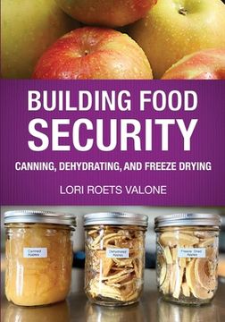 portada Building Food Security: Canning, Dehydrating, and Freeze Drying (en Inglés)