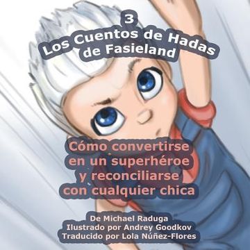 portada Los Cuentos de Hadas de Fasieland - 3: Cómo convertirse en un superhéroe y reconciliarse con cualquier chica