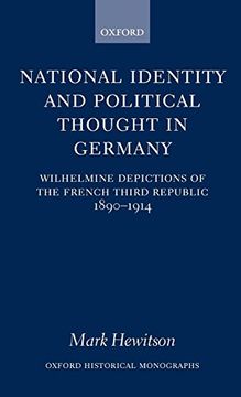 portada National Identity and Political Thought in Germany: Wilhelmine Depictions of the French Third Republic, 1890-1914 (Oxford Historical Monographs) (en Inglés)