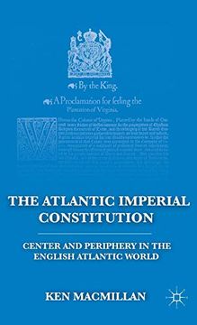 portada The Atlantic Imperial Constitution: Center and Periphery in the English Atlantic World 