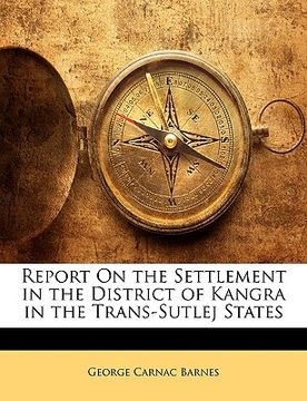 portada report on the settlement in the district of kangra in the trans-sutlej states (en Inglés)