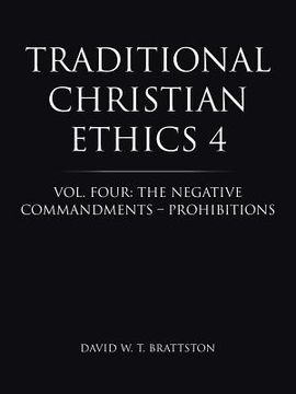 portada Traditional Christian Ethics 4: Vol. Four: The Negative Commandments - Prohibitions (en Inglés)