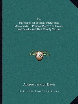 portada the philosophy of spiritual intercourse; memoranda of persons, places and events; and diakka and their earthly victims