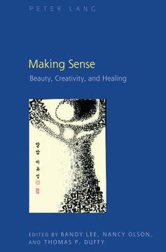 portada Making Sense: Beauty, Creativity, and Healing (in English)