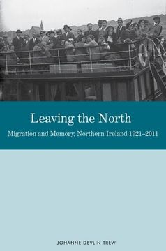 portada Leaving the North: Migration and Memory, Northern Ireland 1921-2011 (in English)