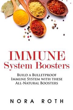 portada Immune System Boosters: Build a Bulletproof Immune System with these All-Natural Boosters (en Inglés)