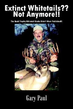 portada extinct whitetails not anymore!!: the book trophy whitetail bucks didn't want published!! (in English)