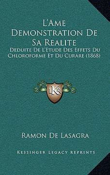 portada L'Ame Demonstration de Sa Realite: Deduite de L'Etude Des Effets Du Chloroforme Et Du Curare (1868) (in French)
