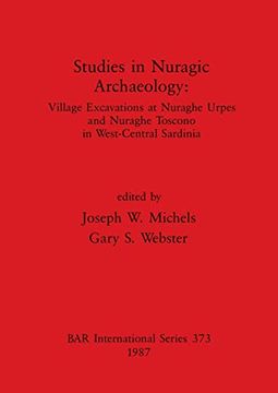 portada Studies in Nuragic Archaeology: Village Excavations at Nuraghe Urpes and Nuraghe Toscono in West-Central Sardinia (British Archaeological Reports International Series) (in English)