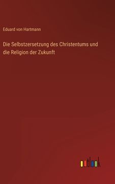 portada Die Selbstzersetzung des Christentums und die Religion der Zukunft (en Alemán)