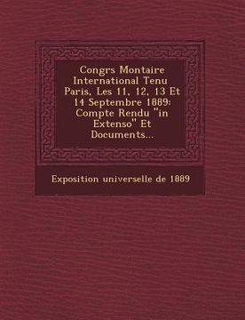 portada Congr S Mon Taire International Tenu Paris, Les 11, 12, 13 Et 14 Septembre 1889: Compte Rendu in Extenso Et Documents... (in French)