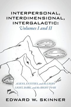 portada Interpersonal, Interdimensional, Intergalactic, Volumes I & II: Aliens, Entities, and the Light - Light, Dark, and the Right To Be (in English)