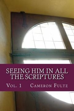 portada Seeing Him In All The Scriptures: The Jesus Pictures Devotionals - Vol. 1 (en Inglés)