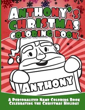 portada Anthony's Christmas Coloring Book: A Personalized Name Coloring Book Celebrating the Christmas Holiday (in English)