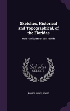 portada Sketches, Historical and Topographical, of the Floridas: More Particularly of East Florida (en Inglés)