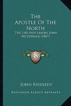 portada the apostle of the north: the life and labors john mcdonald (1867) (en Inglés)