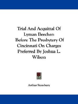portada trial and acquittal of lyman beecher: before the presbytery of cincinnati on charges preferred by joshua l. wilson