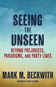 portada Seeing the Unseen: Beyond Prejudices, Paradigms, and Party Lines (en Inglés)