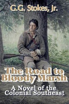 portada The Road to Bloody Marsh: A Novel of King George's War (en Inglés)