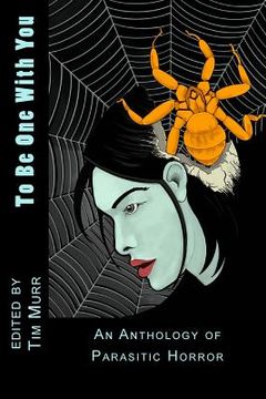 portada To Be One With You: An Anthology of Parasitic Horror (en Inglés)