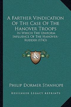 portada a farther vindication of the case of the hanover troops: in which the uniform influence of the hanover-rudder (1743) (en Inglés)