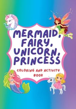 portada Unicorn, Mermaid, Fairy, Princess Coloring Book and Activity Book