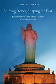 portada Shifting Stones, Shaping the Past: Sculpture From the Buddhist Stupas of Andhra Pradesh (en Inglés)