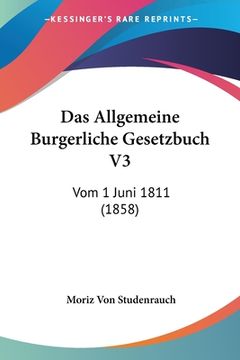 portada Das Allgemeine Burgerliche Gesetzbuch V3: Vom 1 Juni 1811 (1858) (en Alemán)