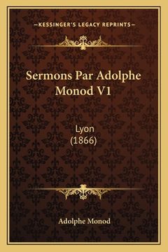 portada Sermons Par Adolphe Monod V1: Lyon (1866) (en Francés)