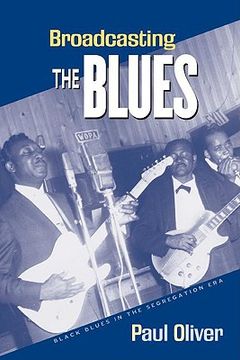 portada broadcasting the blues: black blues in the segregation era (in English)
