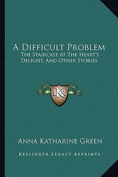 portada a difficult problem: the staircase at the heart's delight, and other stories