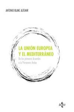 portada La Unión Europea y el Mediterráneo: De los primeros Acuerdos a la Primavera Árabe (Derecho - Estado Y Sociedad)
