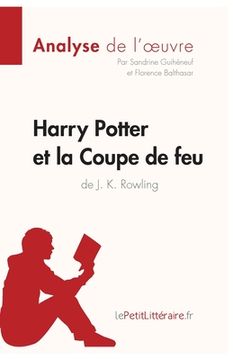 portada Harry Potter et la Coupe de feu de J. K. Rowling (Analyse de l'oeuvre): Analyse complète et résumé détaillé de l'oeuvre (en Francés)