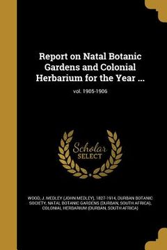 portada Report on Natal Botanic Gardens and Colonial Herbarium for the Year ...; vol. 1905-1906 (en Inglés)