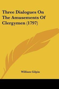 portada three dialogues on the amusements of clergymen (1797) (en Inglés)