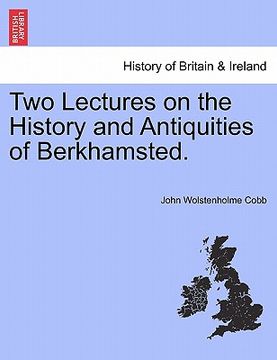 portada two lectures on the history and antiquities of berkhamsted. (in English)